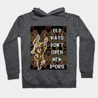 Old Ways Don't Open New Doors Hoodie